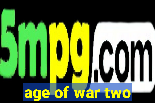 age of war two